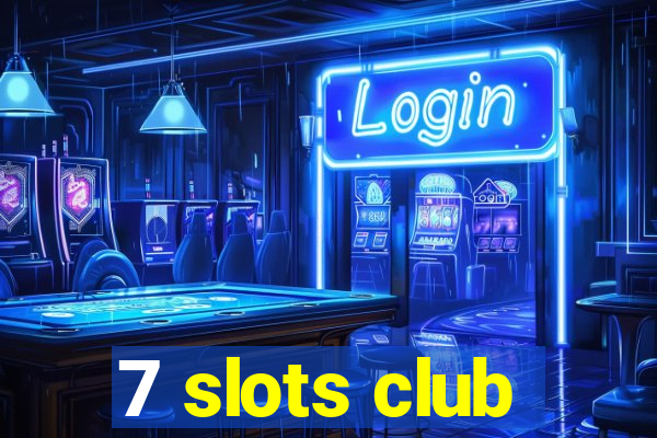 7 slots club